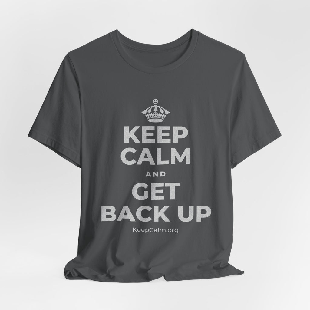 KEEP CALM AND GET BACK UP T-Shirt (White–Asphalt)