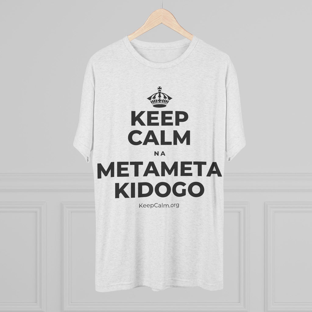 KEEP CALM NA METAMETA KIDOGO Tri-Blend Tee