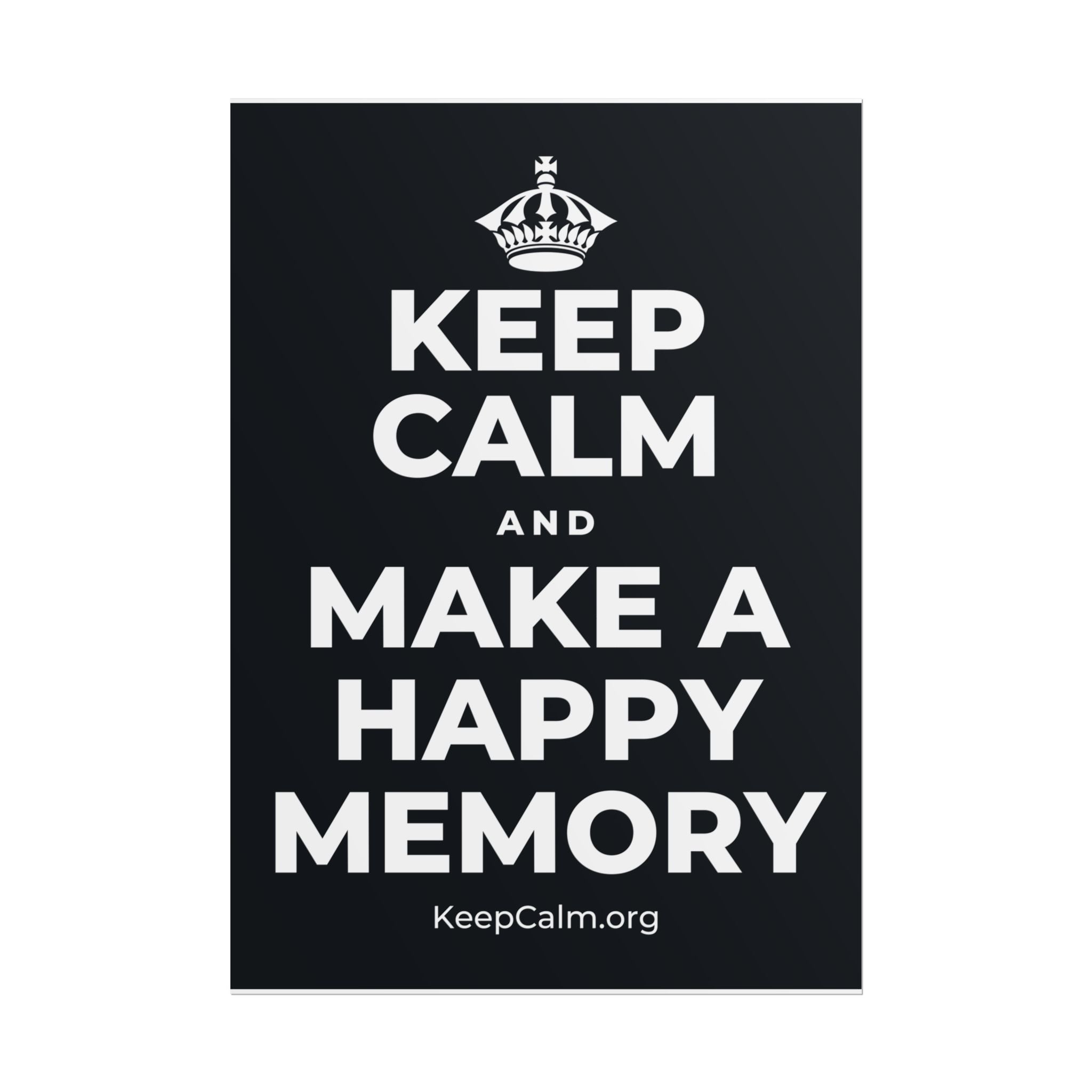KEEP CALM AND MAKE A HAPPY MEMORY Poster (Dark)