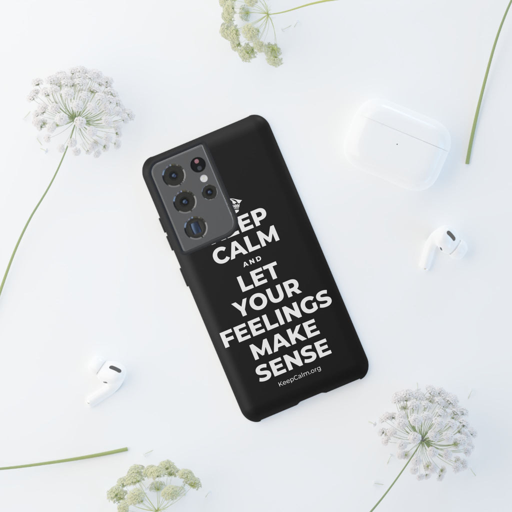 KEEP CALM AND LET YOUR FEELINGS MAKE SENSE Phone Case