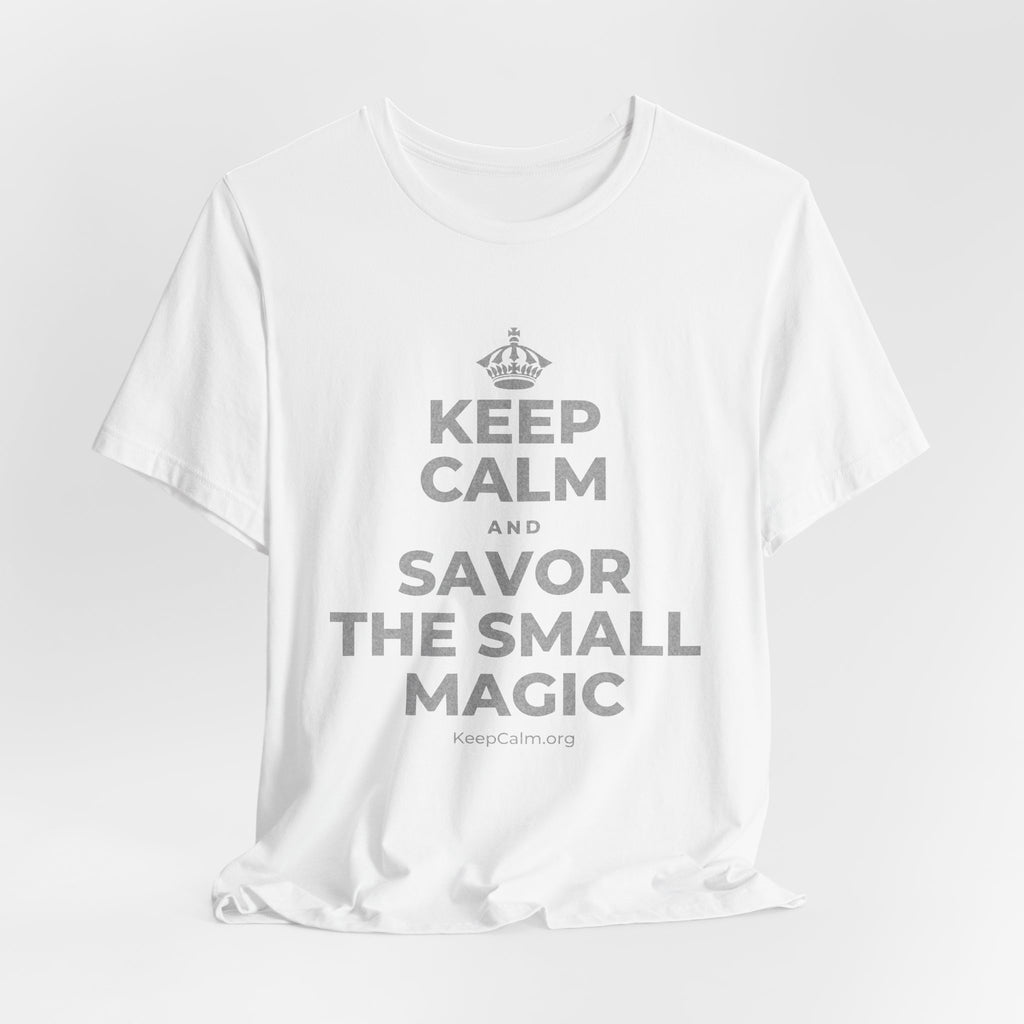 KEEP CALM AND SAVOR THE SMALL MAGIC T-Shirt (White–Asphalt)