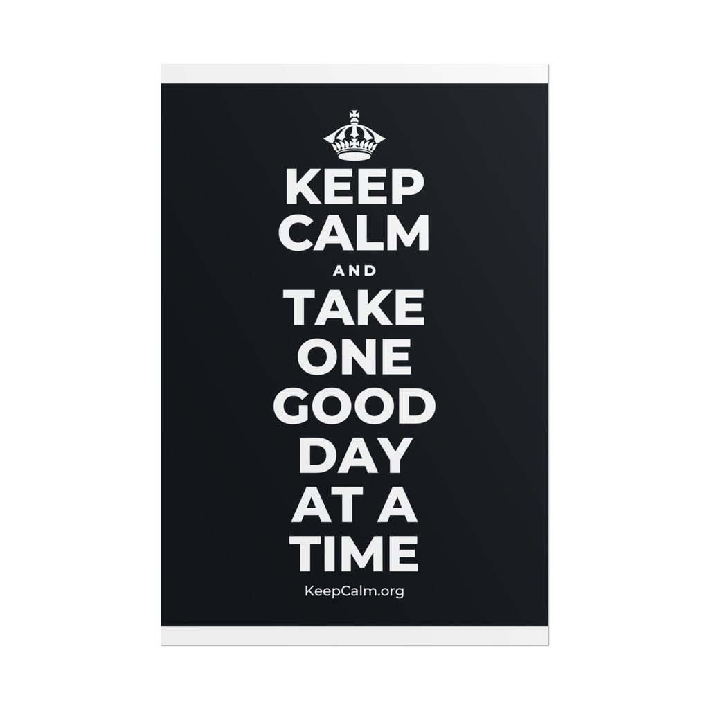 KEEP CALM AND TAKE ONE GOOD DAY AT A TIME Poster (Dark)