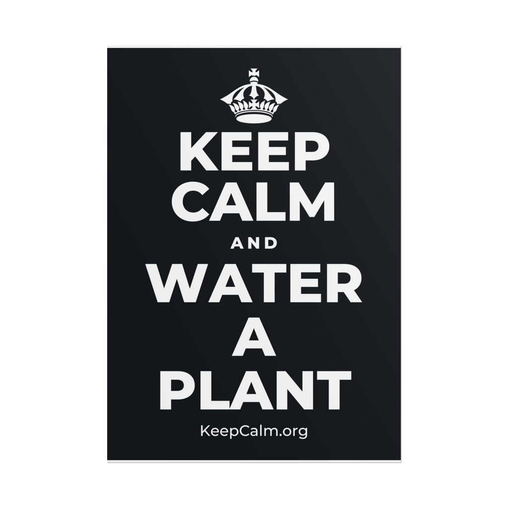 KEEP CALM AND WATER A PLANT Poster (Dark)