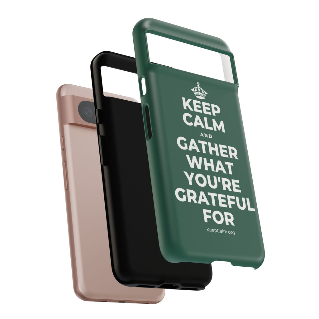 KEEP CALM AND GATHER WHAT YOU'RE GRATEFUL FOR Phone Case