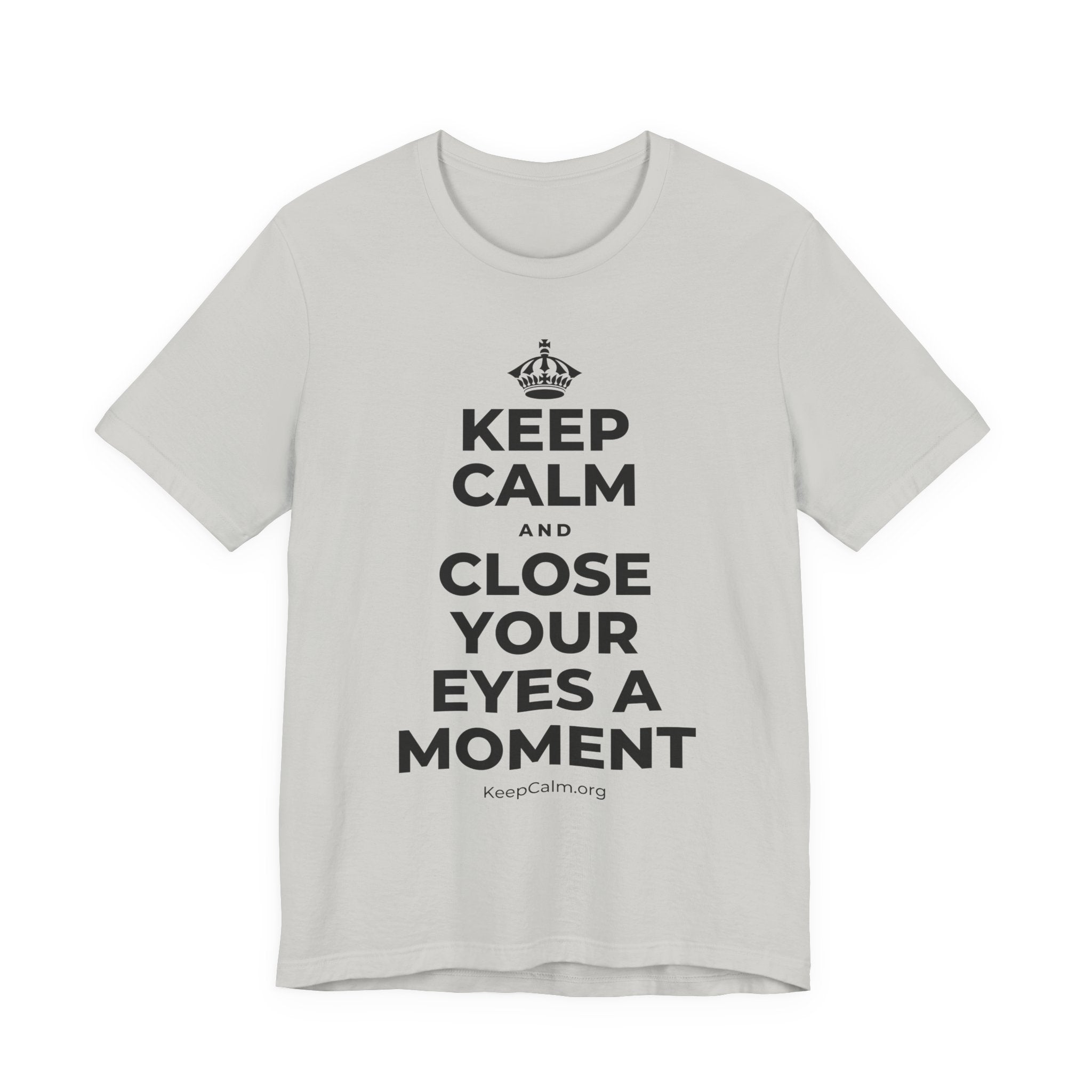 KEEP CALM AND CLOSE YOUR EYES A MOMENT T-Shirt (Baby Blue–Silver)