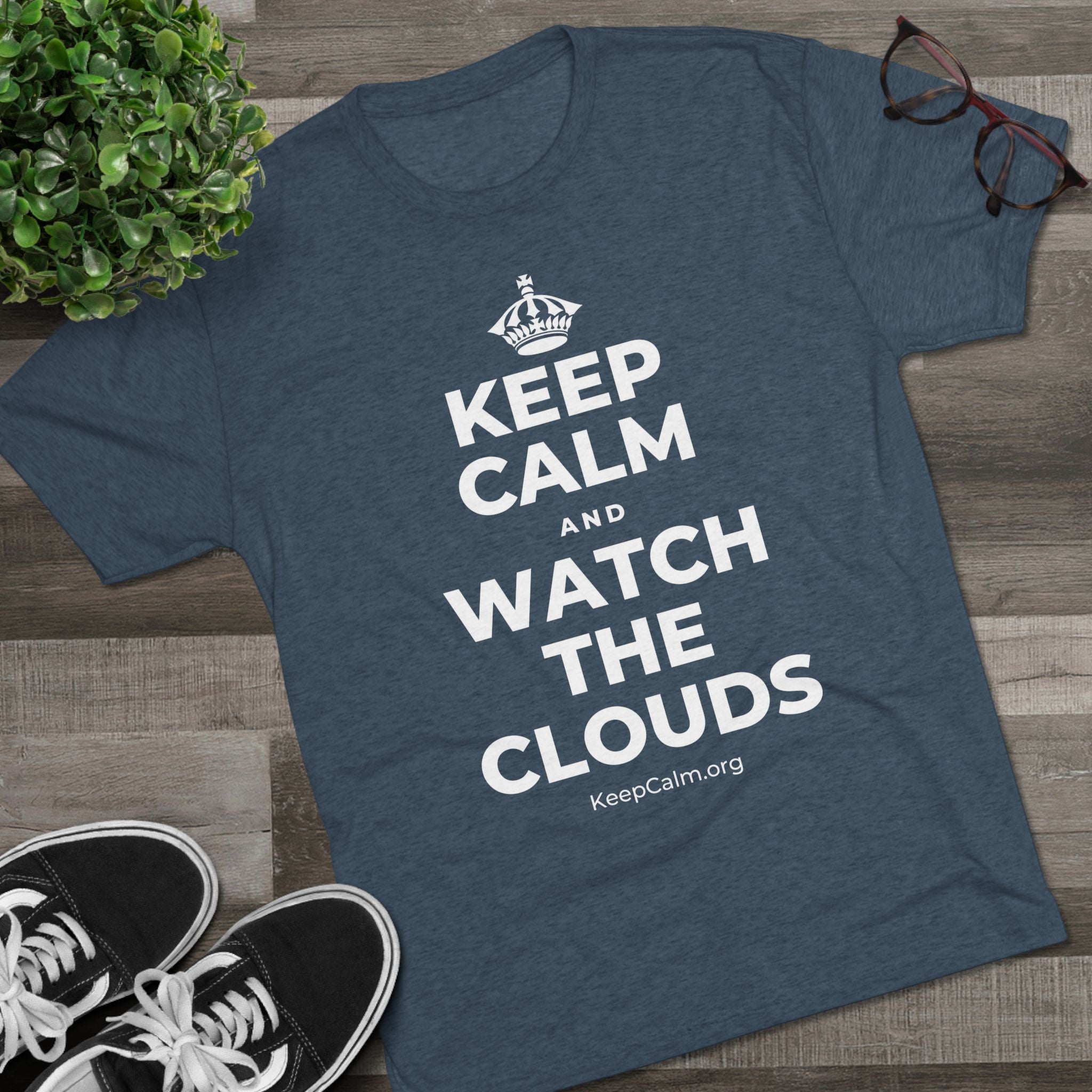 KEEP CALM AND WATCH THE CLOUDS Tri-Blend Tee