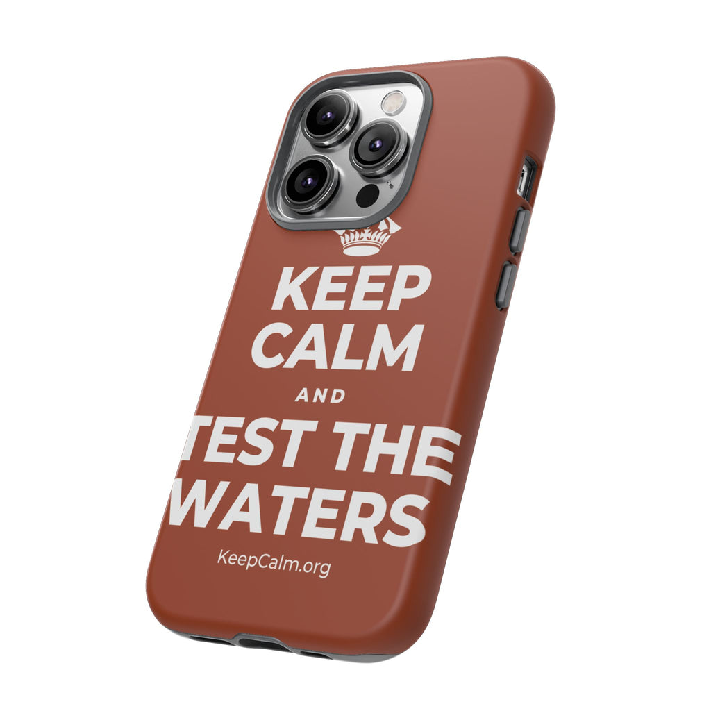 KEEP CALM AND TEST THE WATERS Phone Case