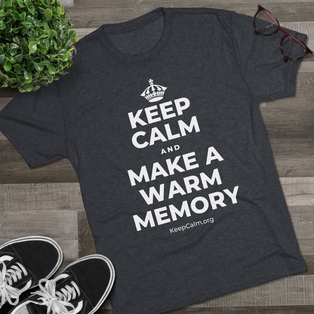 KEEP CALM AND MAKE A WARM MEMORY Tri-Blend Tee