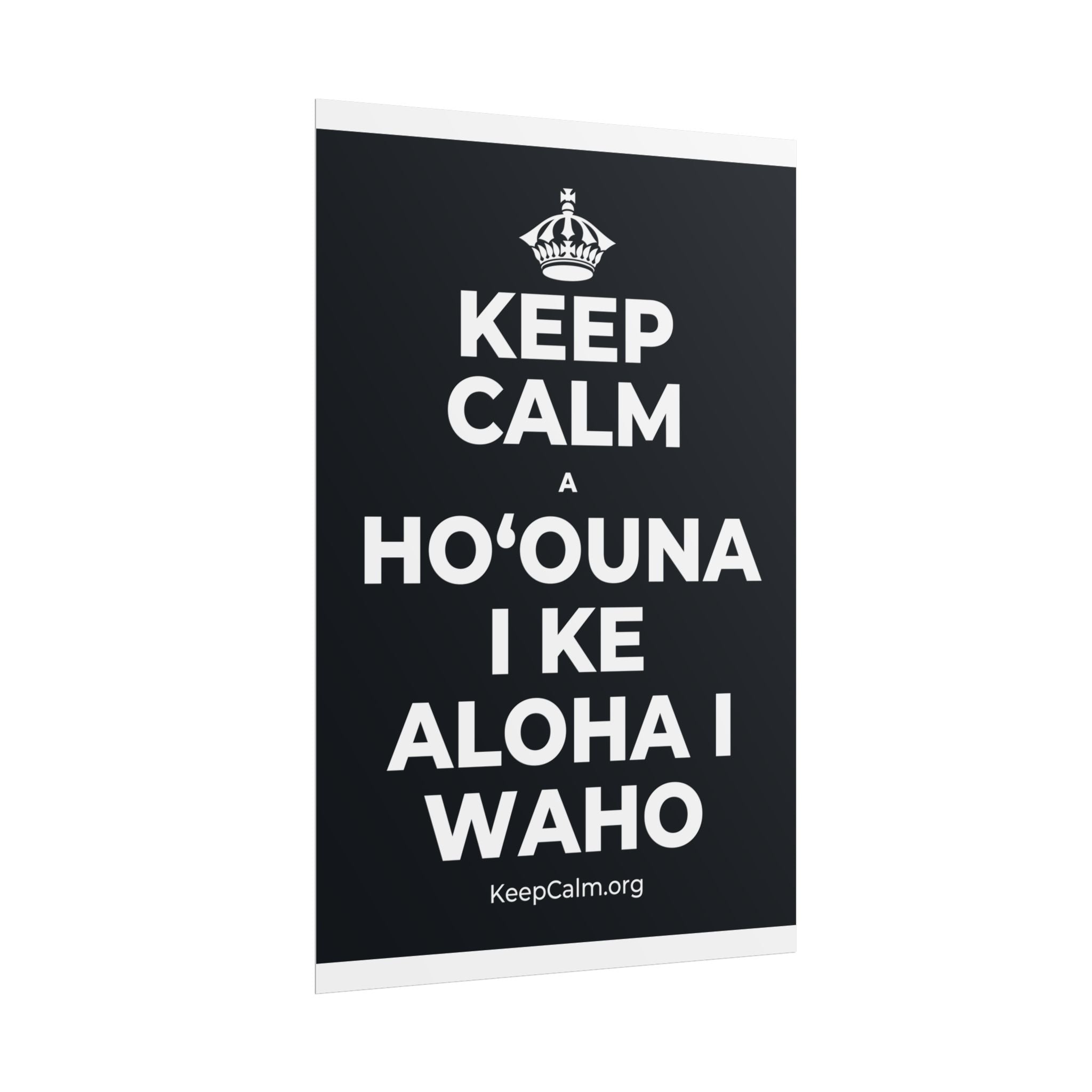 KEEP CALM A HOʻOUNA I KE ALOHA I WAHO Poster (Dark)