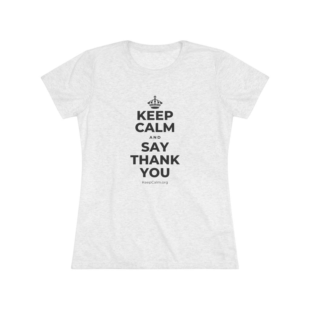 KEEP CALM AND SAY THANK YOU Women's Tri-Blend Tee