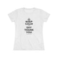 KEEP CALM AND SAY THANK YOU Women's Tri-Blend Tee