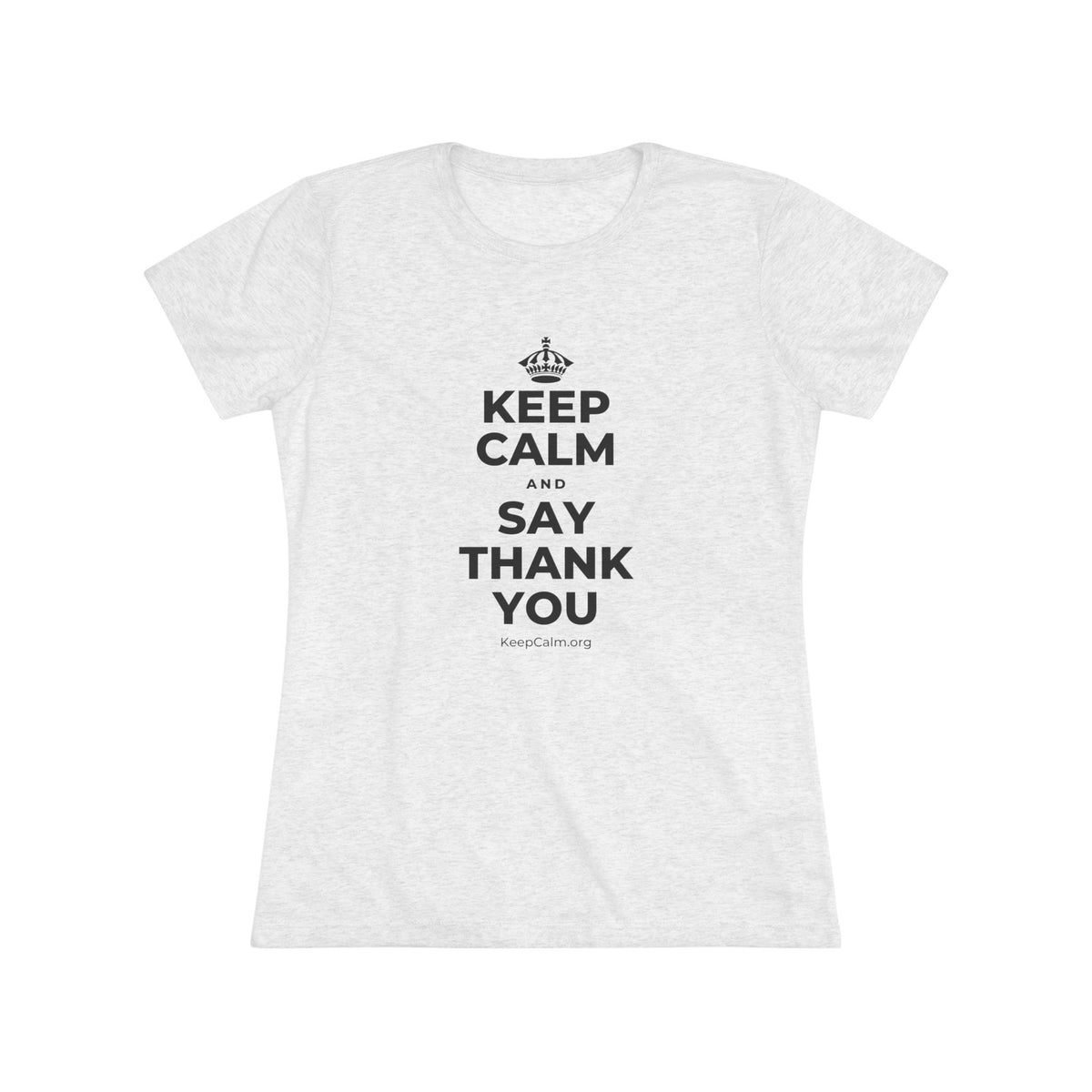 KEEP CALM AND SAY THANK YOU Women's Tri-Blend Tee