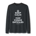 KEEP CALM Y HAZ COSAS DIFÍCILES Long Sleeve Tee