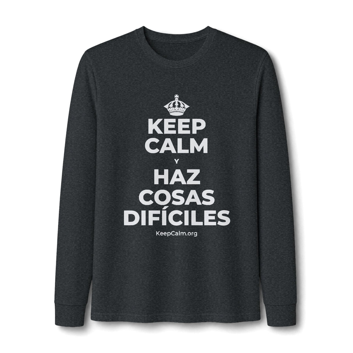 KEEP CALM Y HAZ COSAS DIFÍCILES Long Sleeve Tee