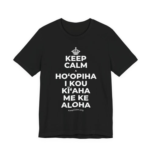 KEEP CALM A HOʻOPIHA I KOU KĪʻAHA ME KE ALOHA T-Shirt (White–Asphalt)
