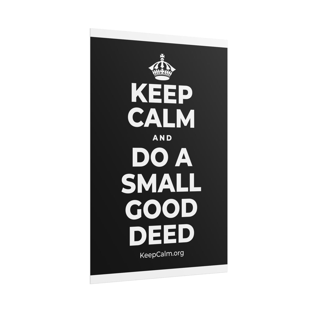 KEEP CALM AND DO A SMALL GOOD DEED Poster