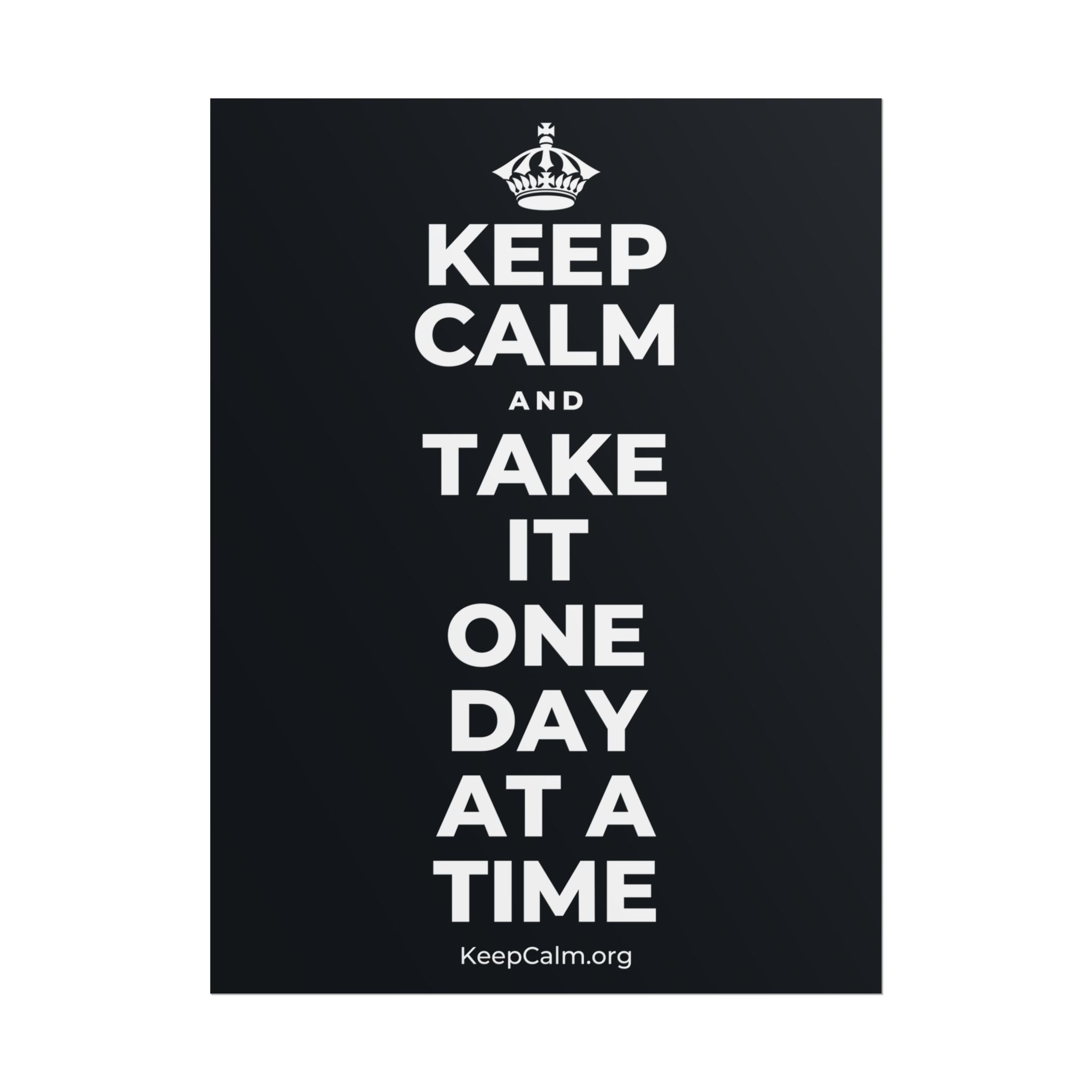 KEEP CALM AND TAKE IT ONE DAY AT A TIME Poster (Dark)