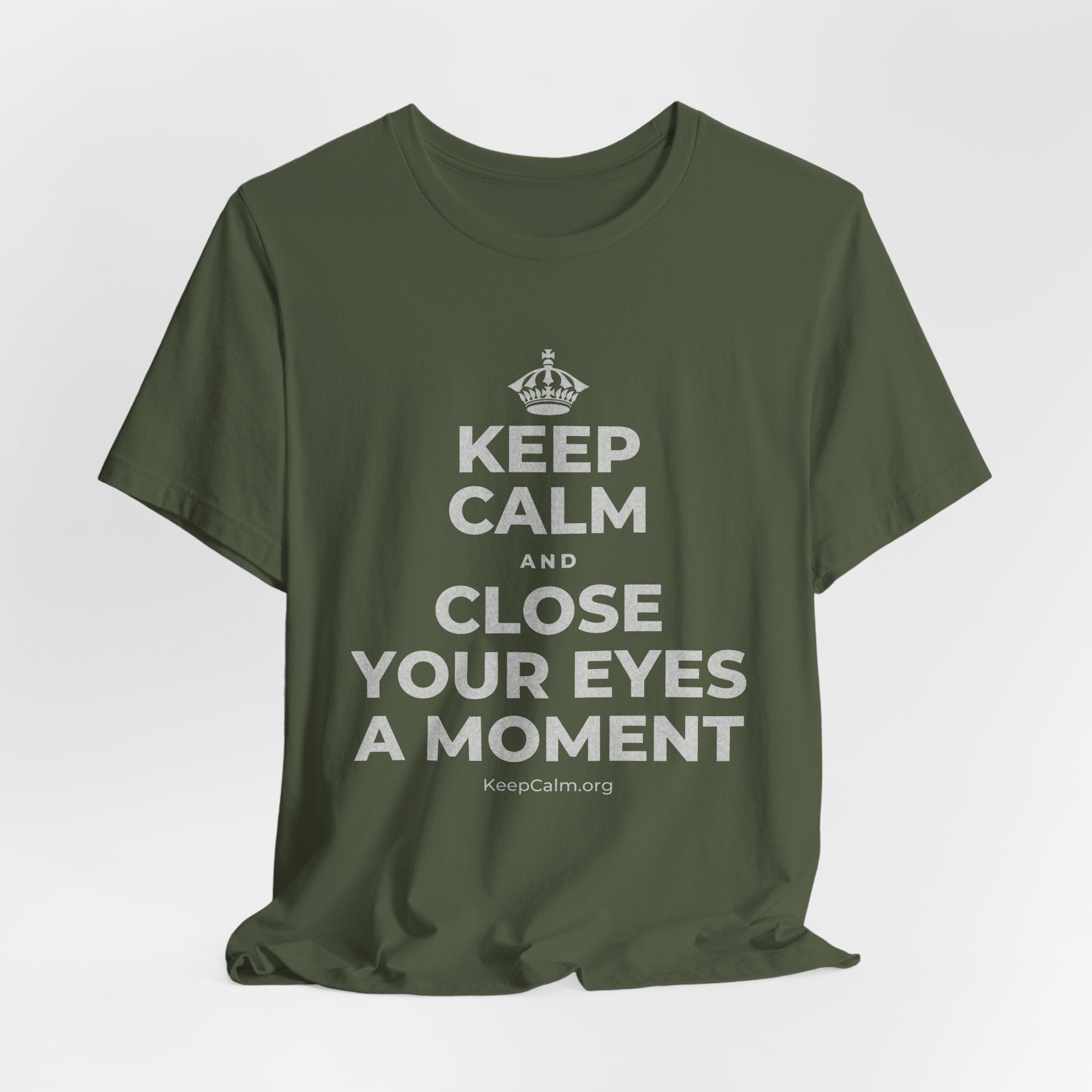 KEEP CALM AND CLOSE YOUR EYES A MOMENT T-Shirt (Military Green–Autumn)