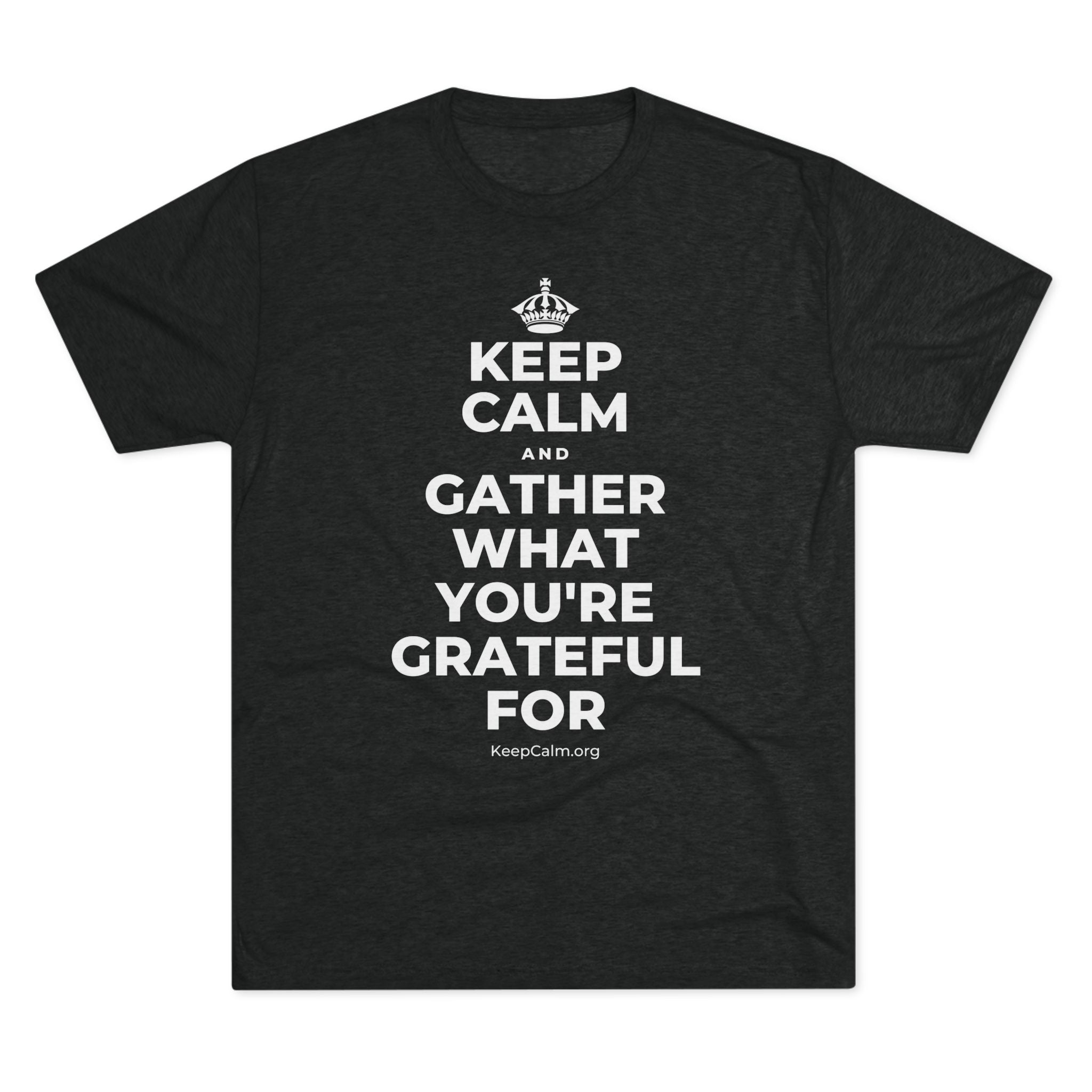 KEEP CALM AND GATHER WHAT YOU'RE GRATEFUL FOR Tri-Blend Tee