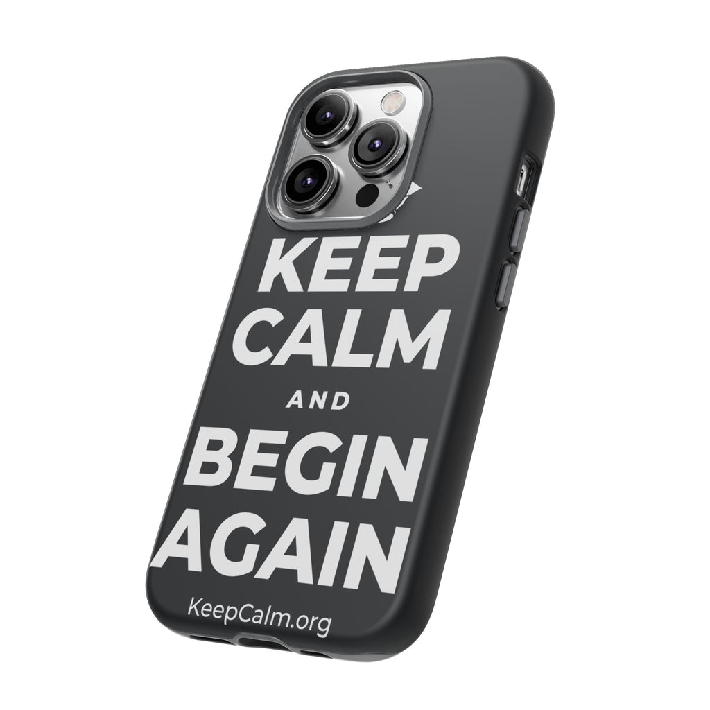 KEEP CALM AND BEGIN AGAIN Phone Case (Dark)