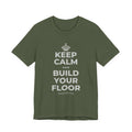 KEEP CALM AND BUILD YOUR FLOOR T-Shirt (Military Green–Autumn)