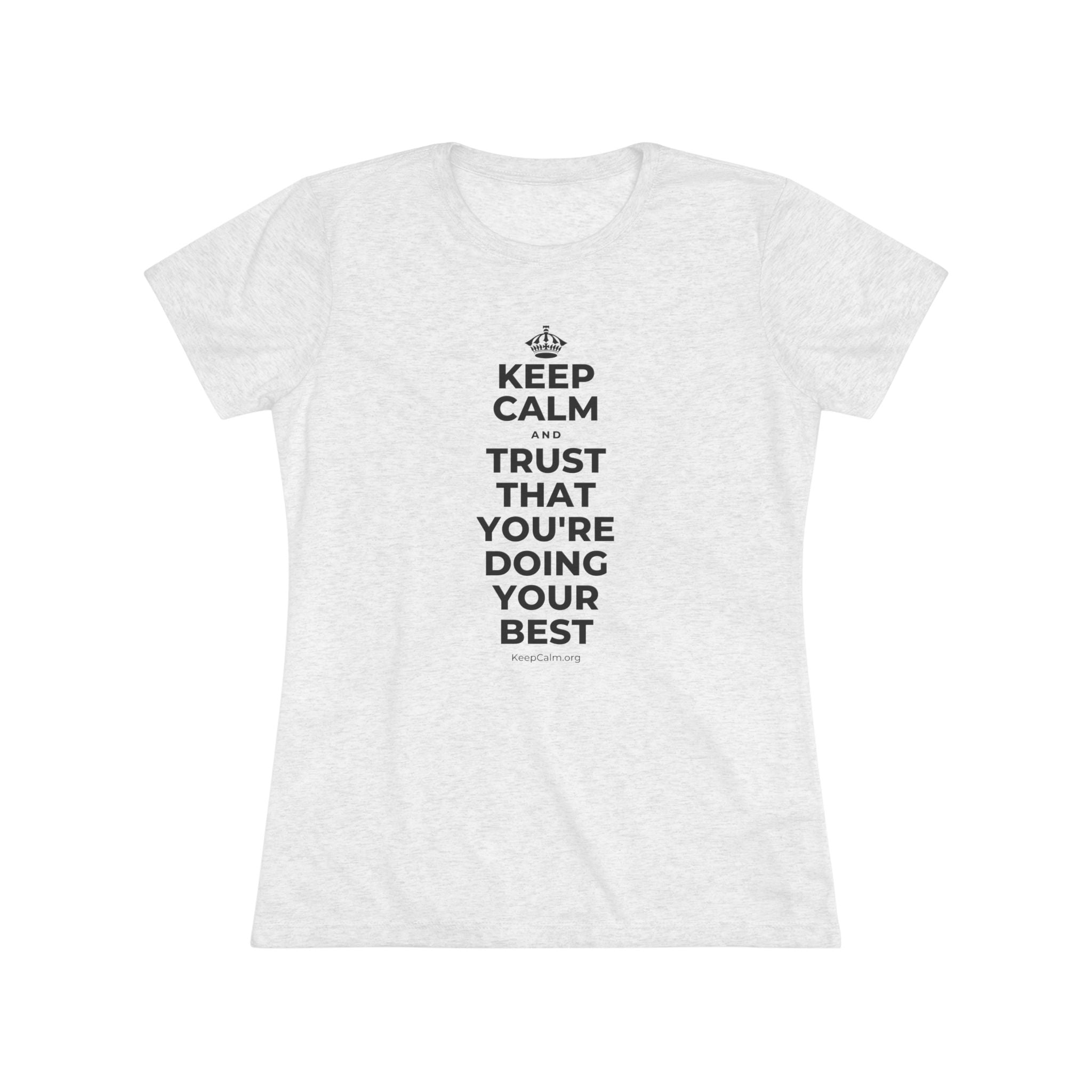 KEEP CALM AND TRUST THAT YOU'RE DOING YOUR BEST Women's Tri-Blend Tee