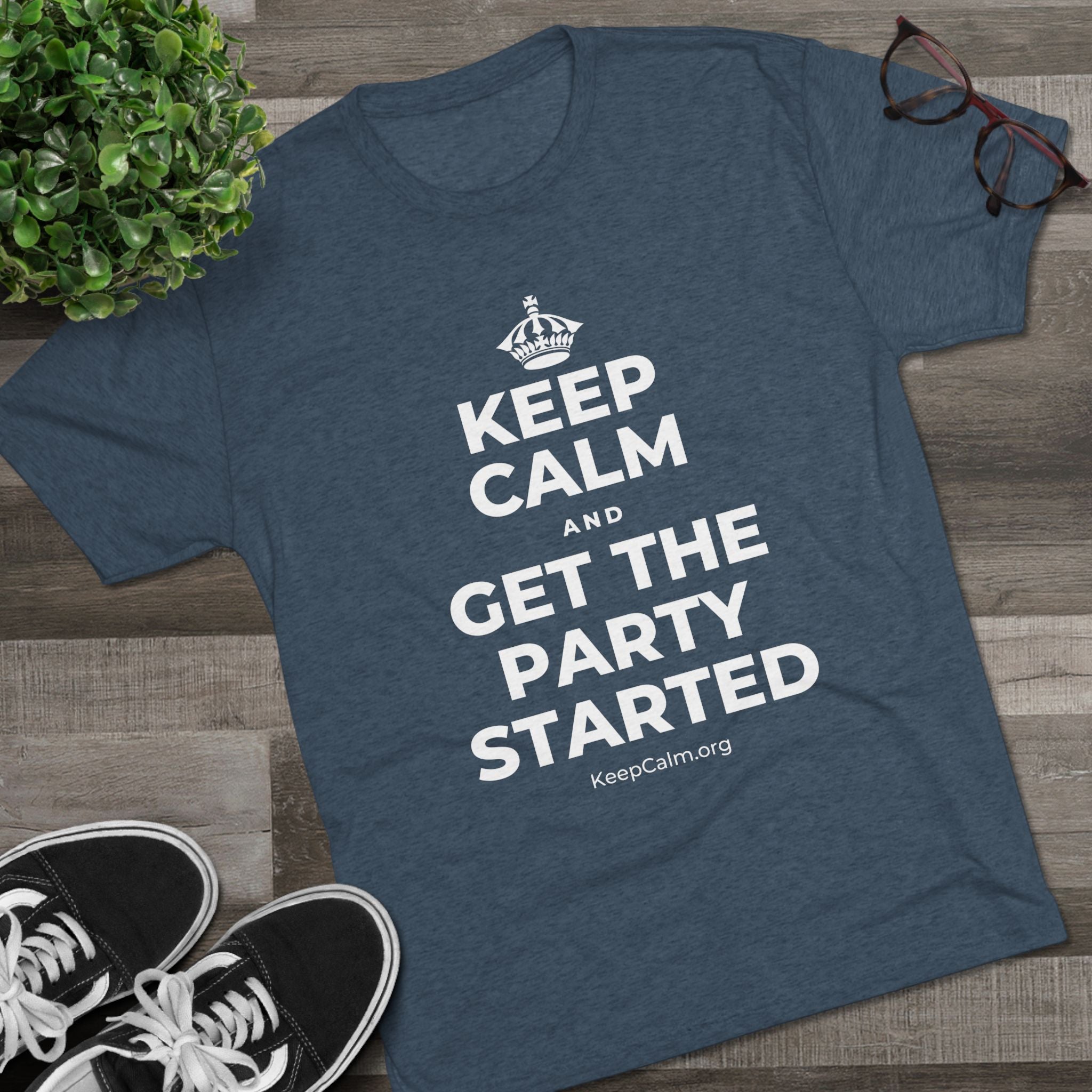 KEEP CALM AND GET THE PARTY STARTED Tri-Blend Tee