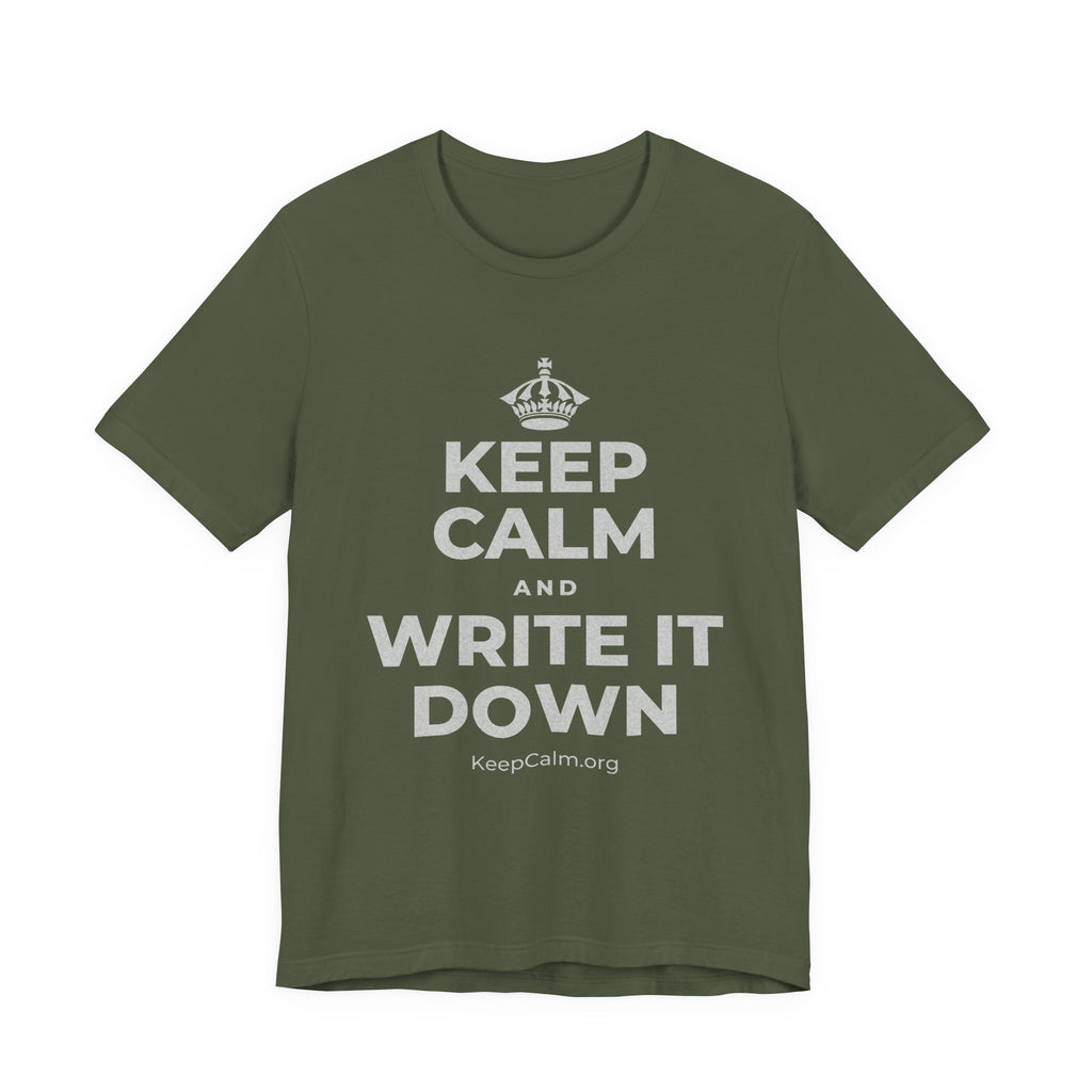 KEEP CALM AND WRITE IT DOWN T-Shirt (Military Green–Autumn)