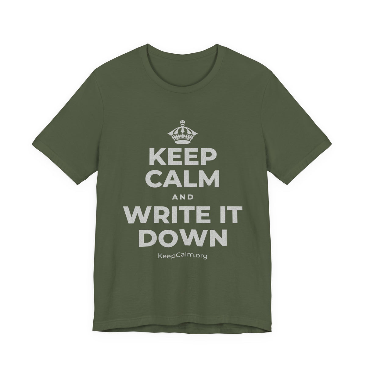 KEEP CALM AND WRITE IT DOWN T-Shirt (Military Green–Autumn)