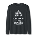 KEEP CALM AND CRUNCH THE LEAVES Long Sleeve Tee