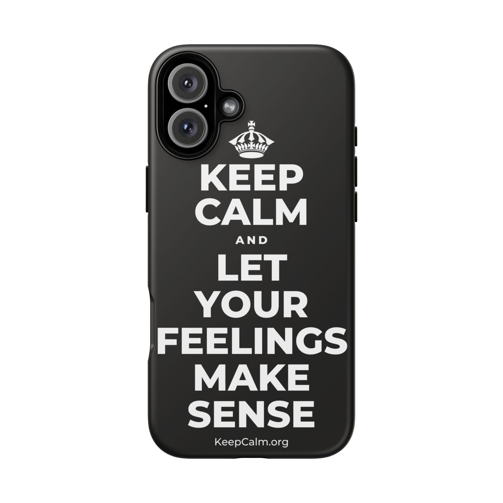 KEEP CALM AND LET YOUR FEELINGS MAKE SENSE Phone Case