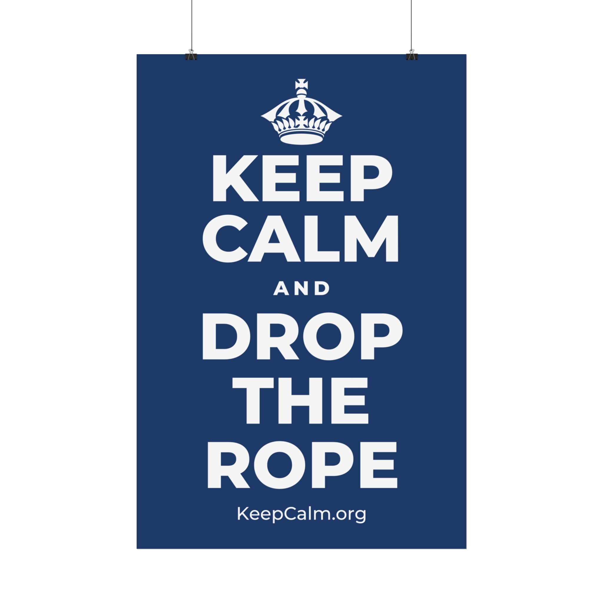 KEEP CALM AND DROP THE ROPE Satin Poster