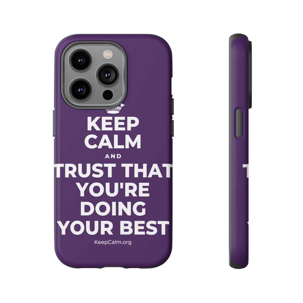 KEEP CALM AND TRUST THAT YOU'RE DOING YOUR BEST Phone Case