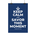 KEEP CALM AND SAVOR THIS MOMENT Satin Poster