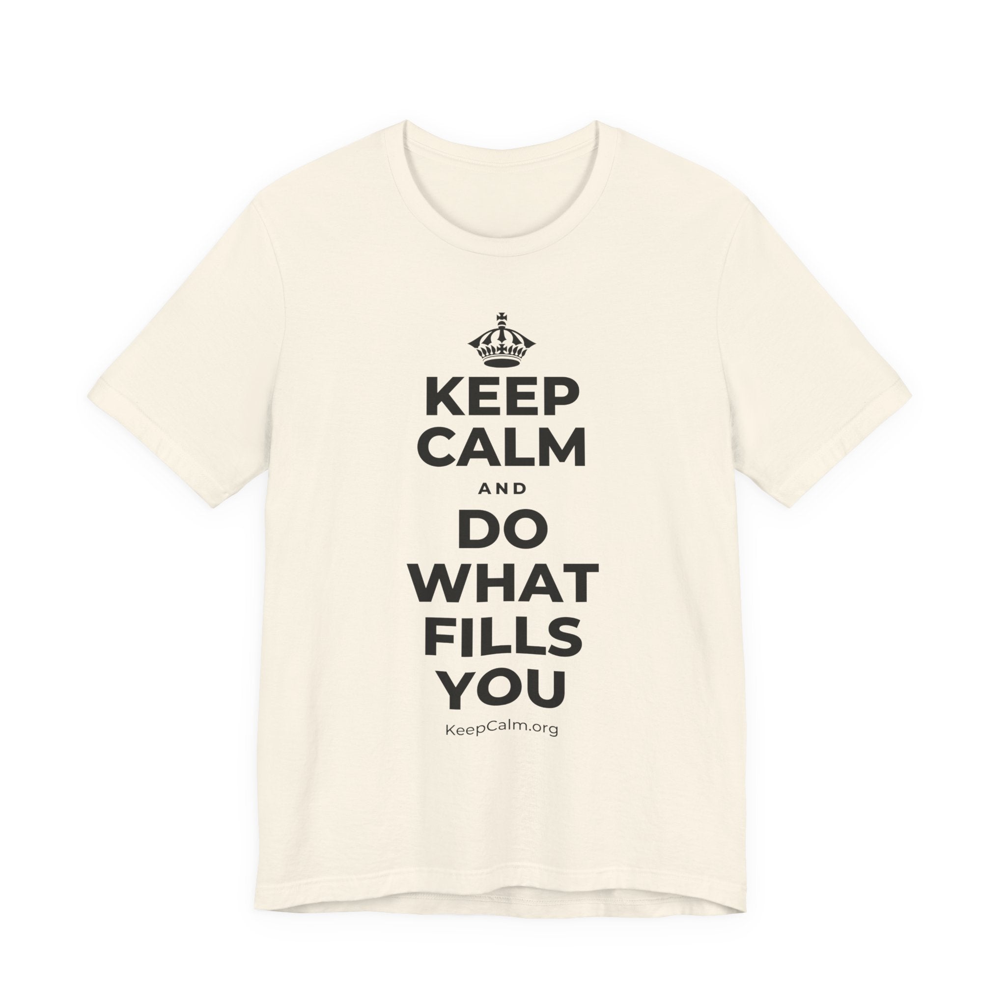 KEEP CALM AND DO WHAT FILLS YOU T-Shirt (White–Asphalt)