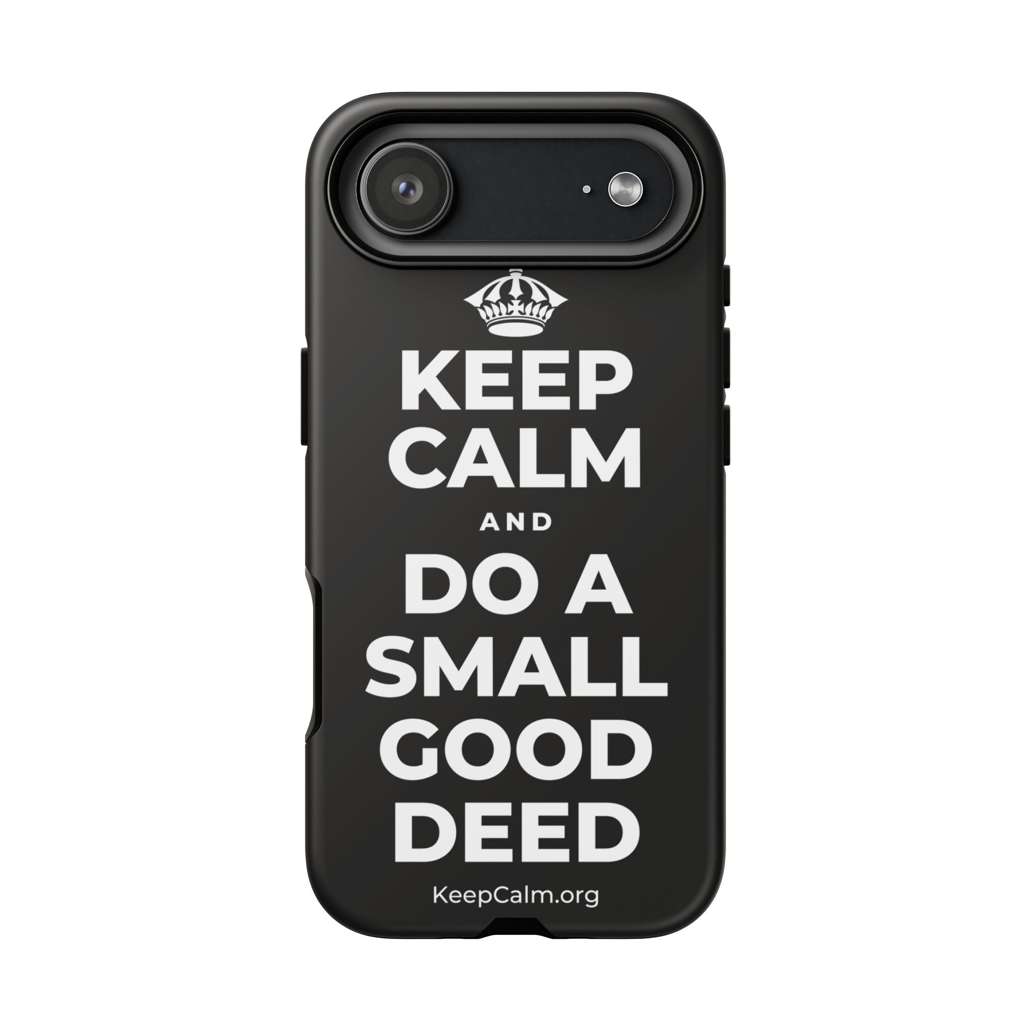KEEP CALM AND DO A SMALL GOOD DEED Phone Case