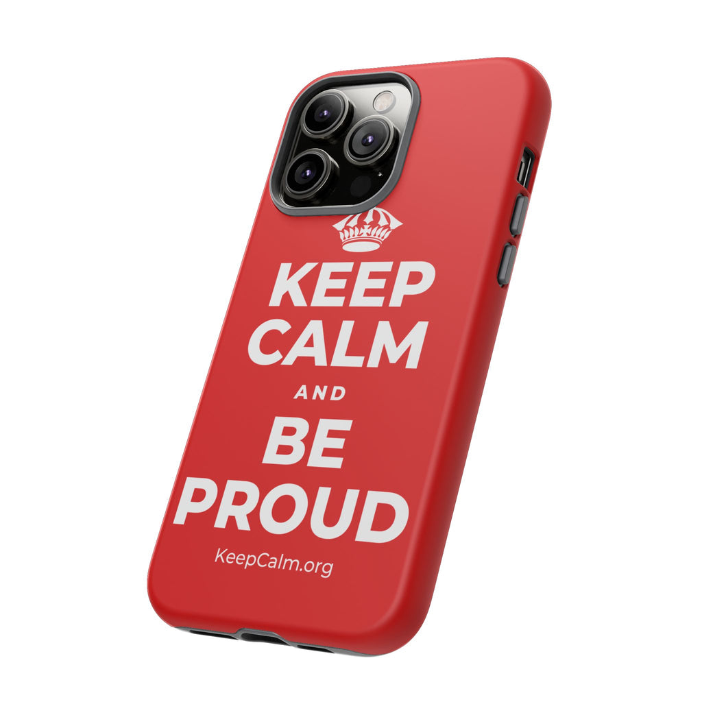 KEEP CALM AND BE PROUD Phone Case