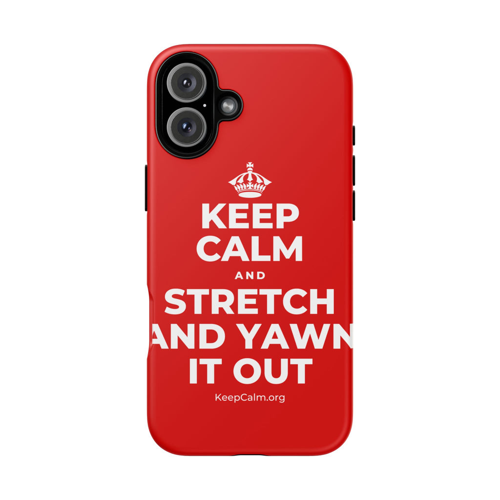 KEEP CALM AND STRETCH AND YAWN IT OUT Phone Case