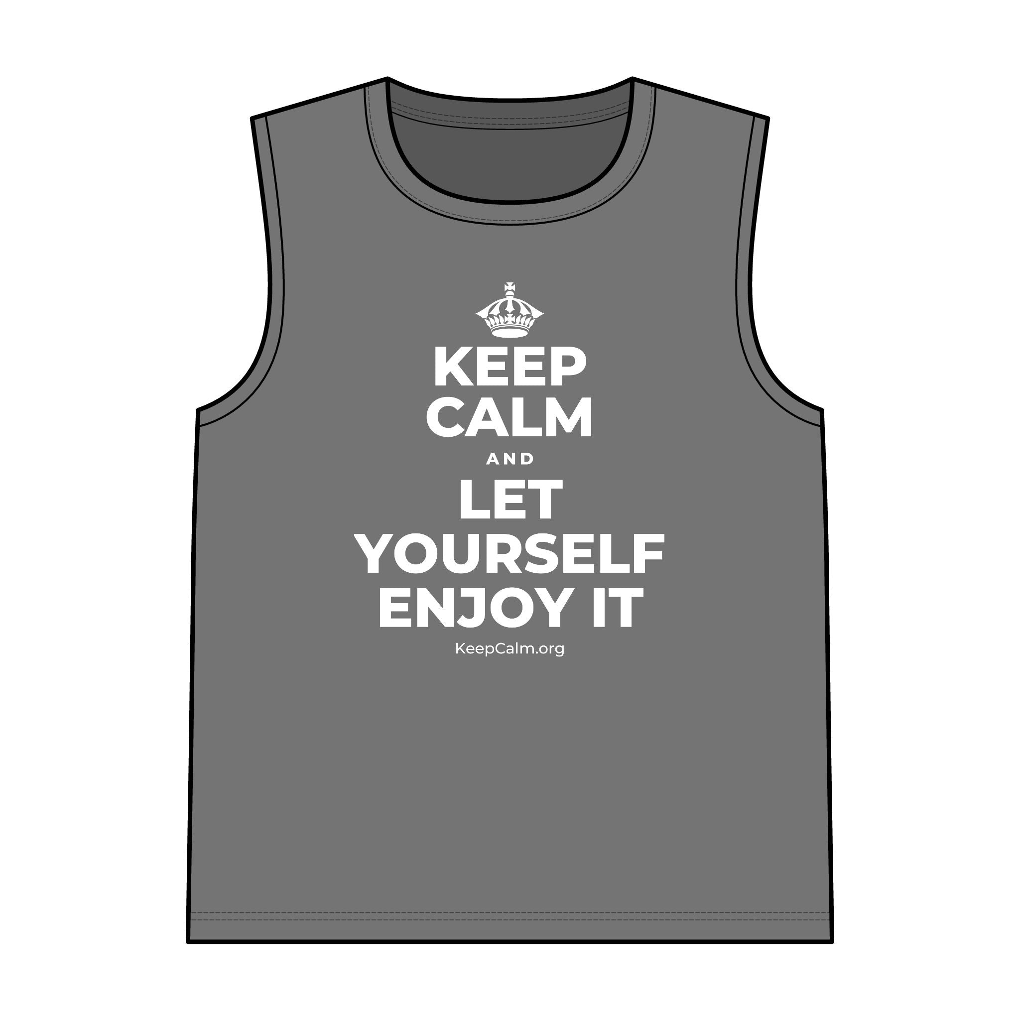 KEEP CALM AND LET YOURSELF ENJOY IT Tank Top