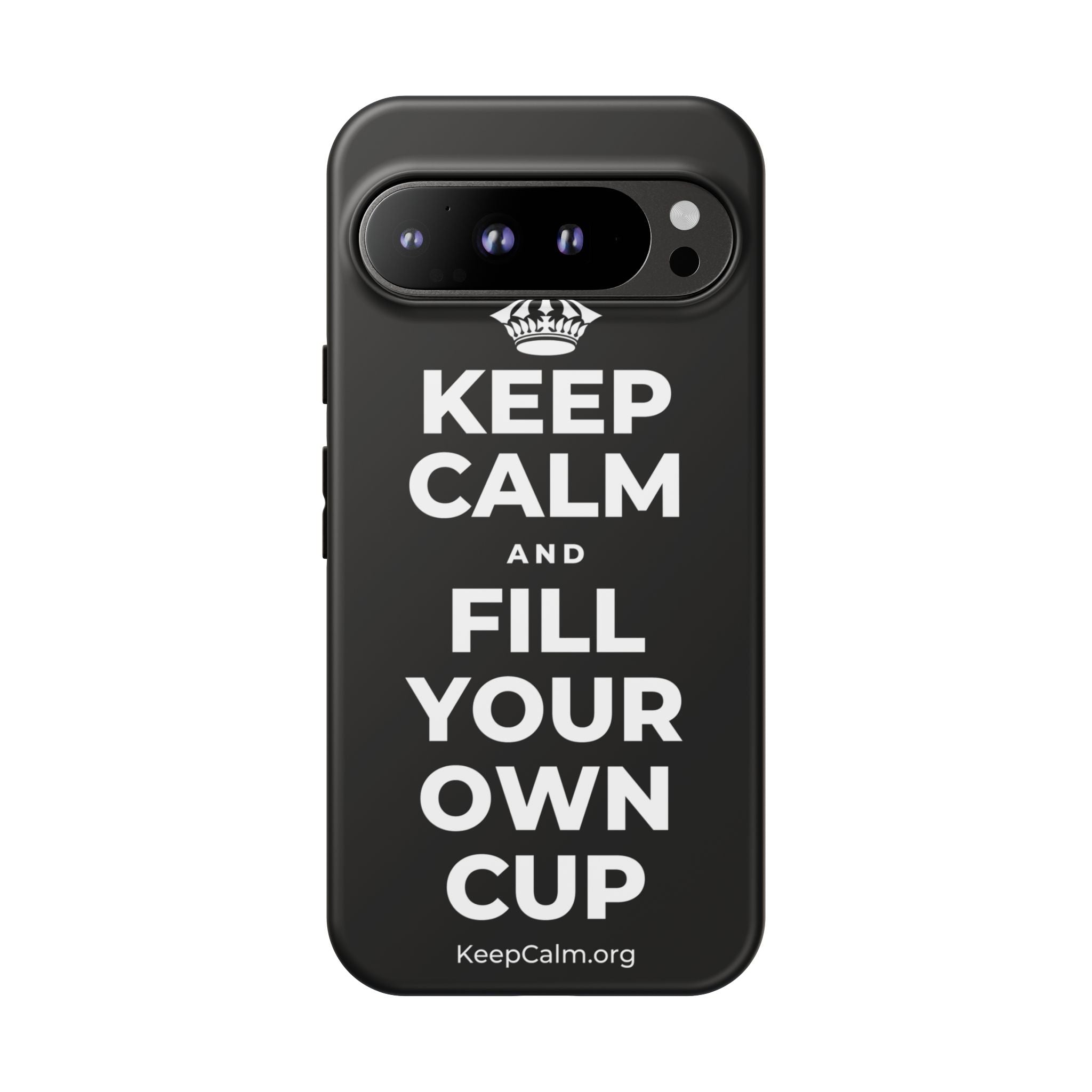 KEEP CALM AND FILL YOUR OWN CUP Phone Case