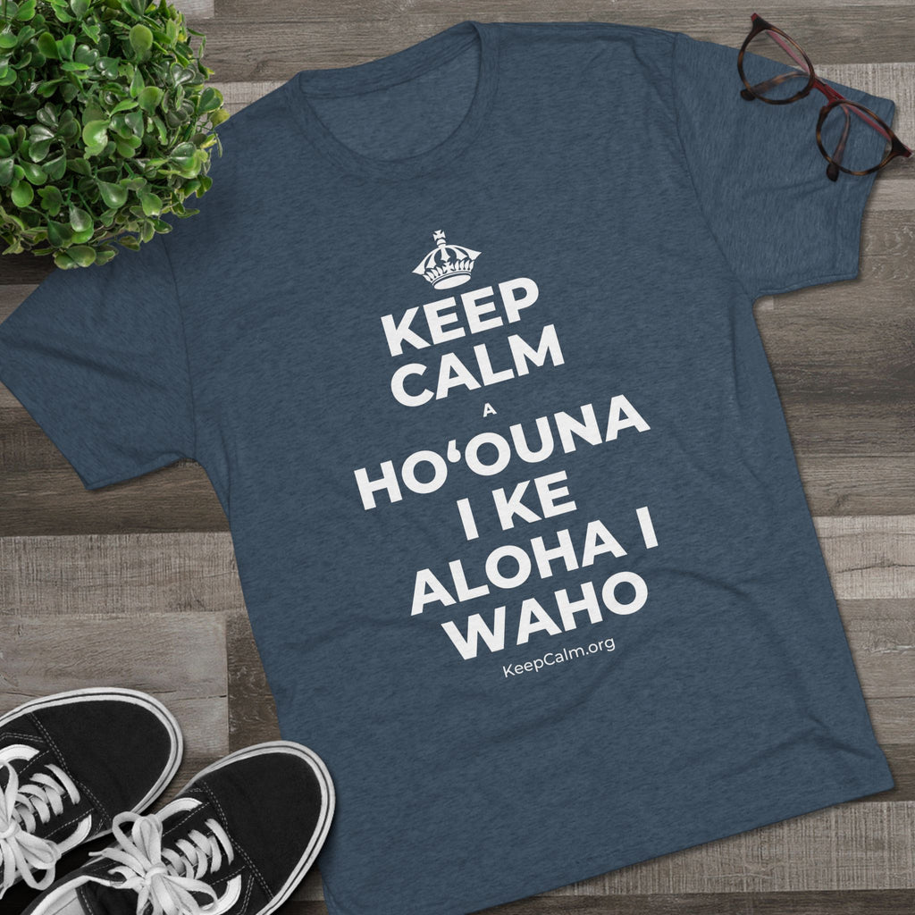 KEEP CALM A HOʻOUNA I KE ALOHA I WAHO Tri-Blend Tee