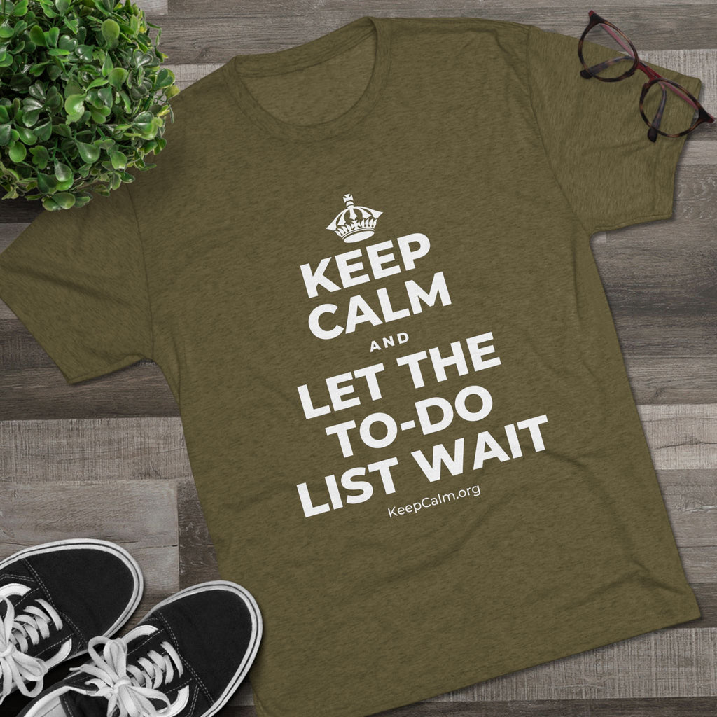 KEEP CALM AND LET THE TO-DO LIST WAIT Tri-Blend Tee
