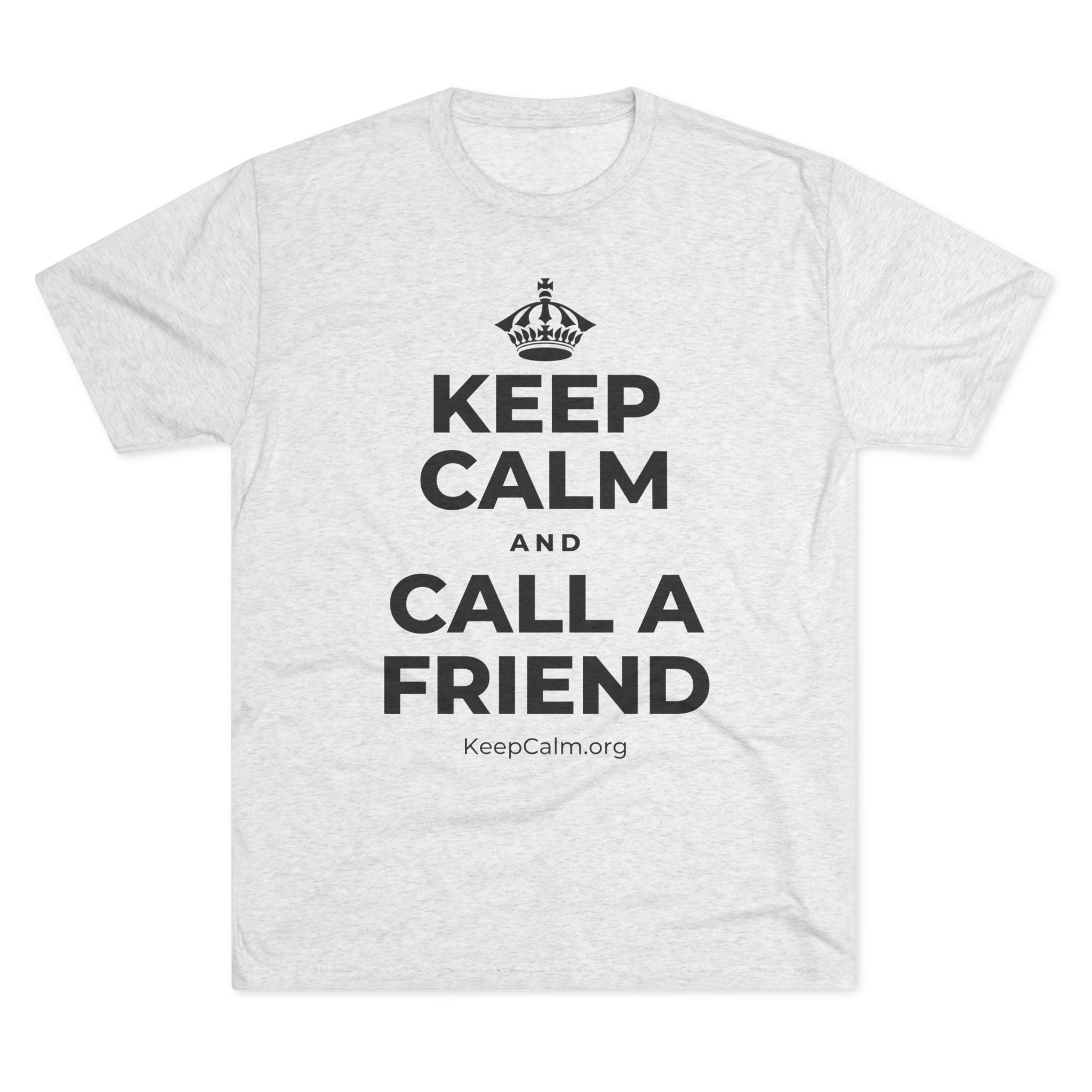 KEEP CALM AND CALL A FRIEND Tri-Blend Tee