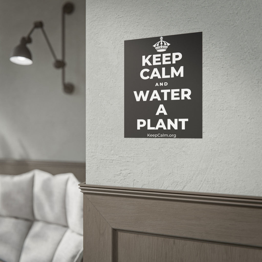KEEP CALM AND WATER A PLANT Poster