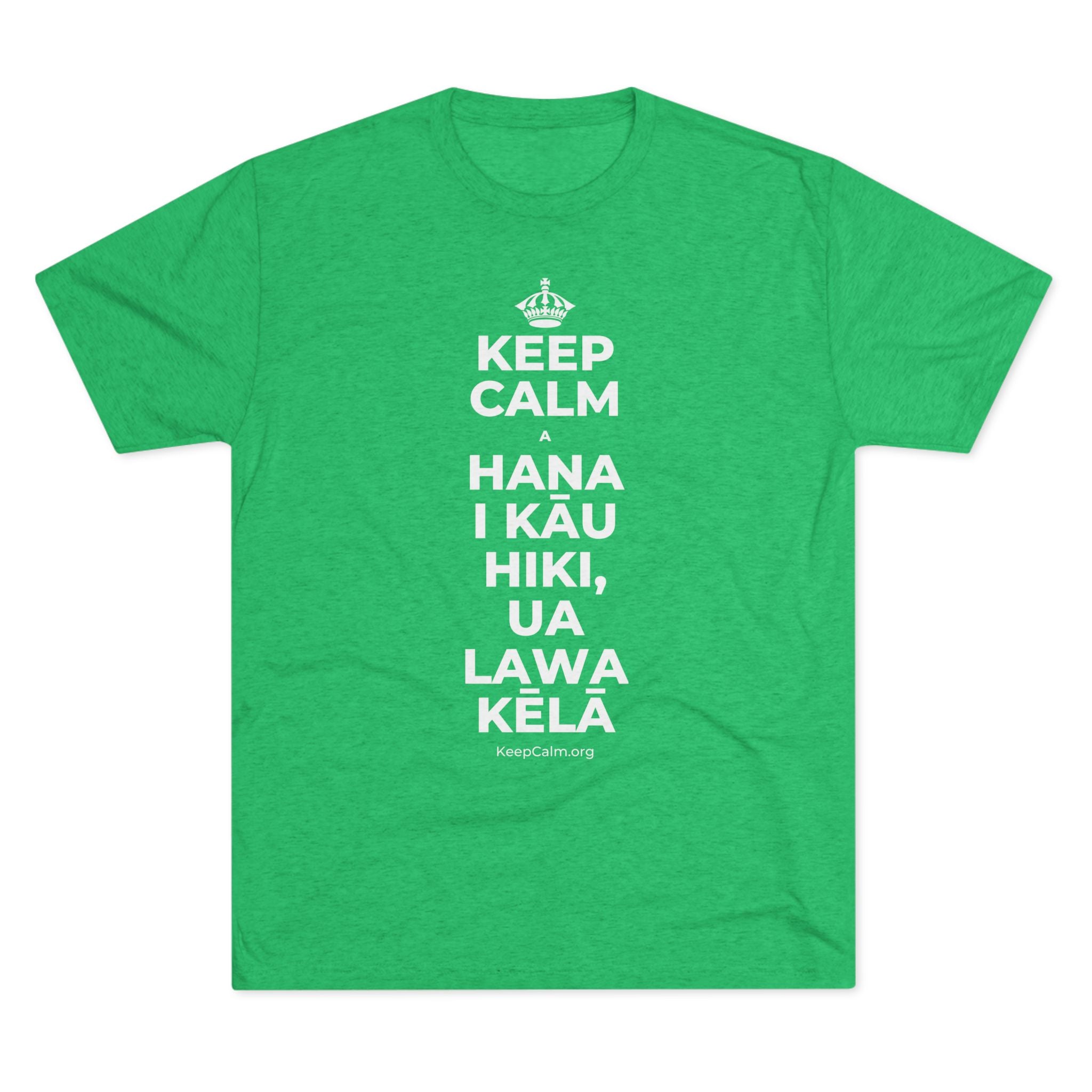 KEEP CALM A HANA I KĀU HIKI, UA LAWA KĒLĀ Tri-Blend Tee