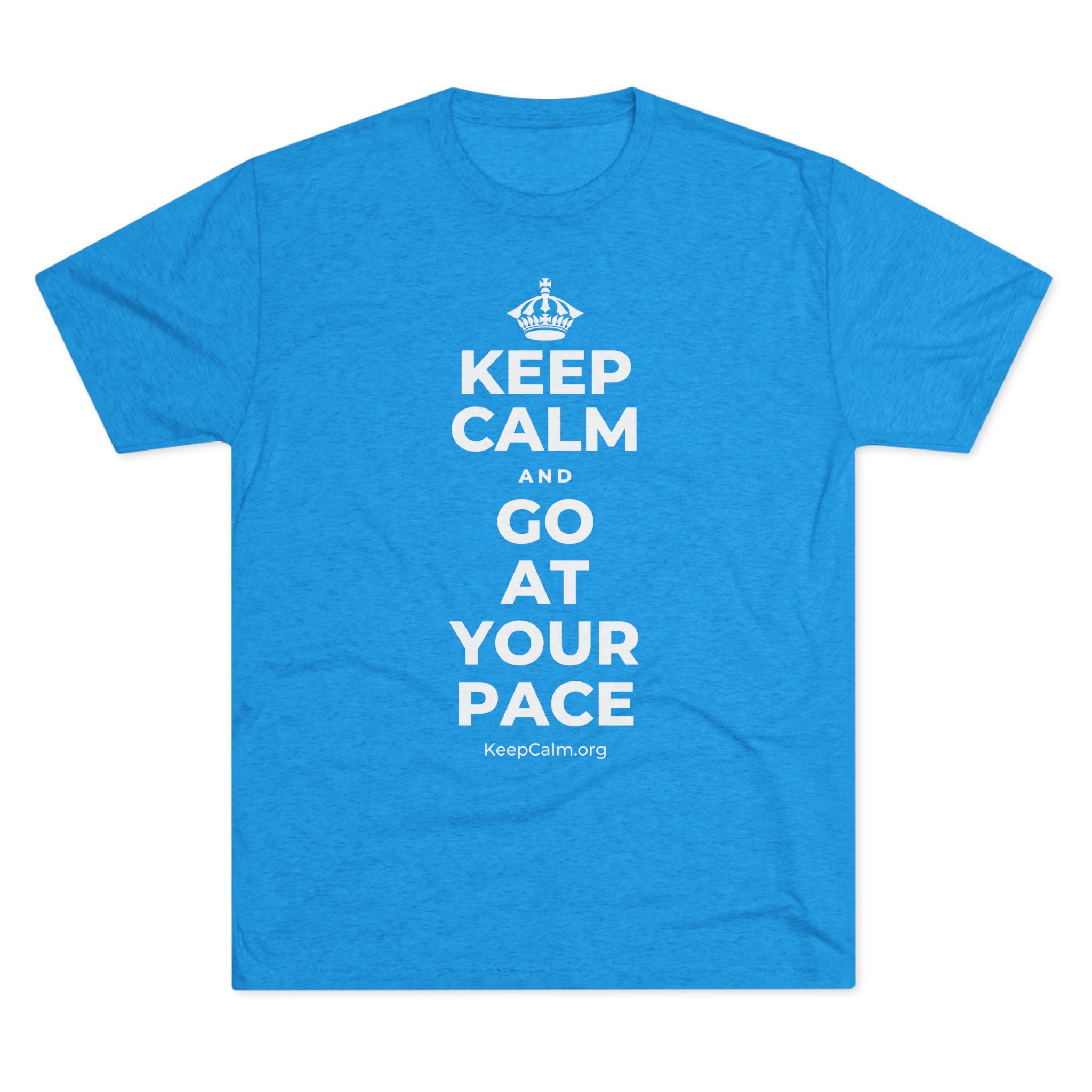 KEEP CALM AND GO AT YOUR PACE Tri-Blend Tee