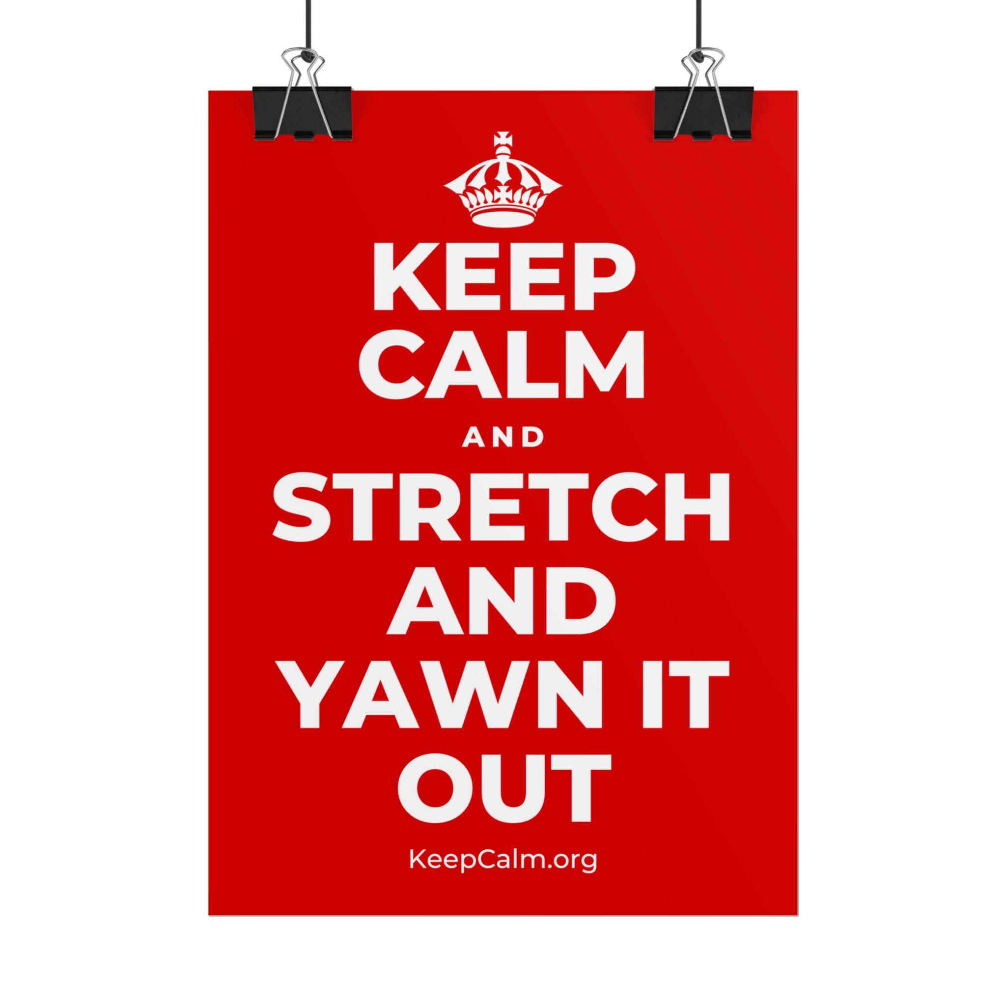 KEEP CALM AND STRETCH AND YAWN IT OUT Poster