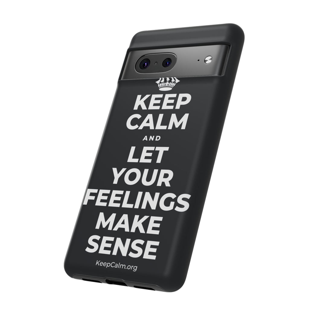 KEEP CALM AND LET YOUR FEELINGS MAKE SENSE Phone Case (Dark)