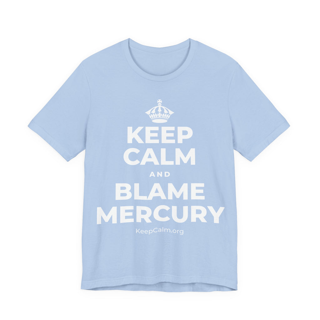 KEEP CALM AND BLAME MERCURY T-Shirt (Baby Blue–Silver)