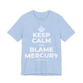 KEEP CALM AND BLAME MERCURY T-Shirt (Baby Blue–Silver)